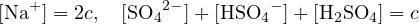    +            2−         −
[Na ] = 2c, [SO4   ]+ [HSO4  ]+ [H2SO4] = c
