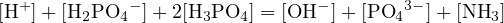 [H+ ]+ [H2PO4 − ]+ 2[H3PO4 ] = [OH− ]+ [PO43− ]+ [NH3 ]
                                                                                       
                                                                                       
