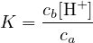      cb[H+]
K =  -c----
       a
